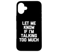 Custodia per iPhone 16 Plus Maglietta divertente con scritta "Let Me Know If I'm Talking Too Much"