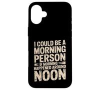 Custodia per iPhone 16 Plus Morning Person If Noon Was Morning -
