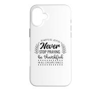 Custodia per iPhone 16 Plus Never Stop Praying Be Thankful Christian Citazione