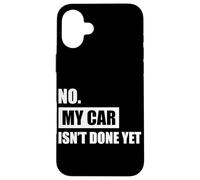 Custodia per iPhone 16 Plus No, la mia macchina non è ancora terminata Car Lover Meccanico Garage Car Guy