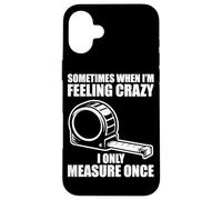 Custodia per iPhone 16 Plus Only measure once Woodworking divertente falegname artigiani