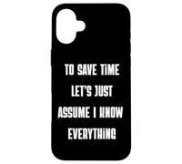 Custodia per iPhone 16 Plus Per risparmiare tempo, supponiamo che io sappia tutto sarcastico divertente