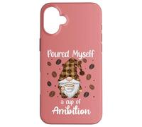 Custodia per iPhone 16 Plus Poured Myself a Cup of Ambition Mug Gnome Drinking Coffee