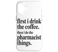 Custodia per iPhone 16 Plus Prima Bevo Il Caffè, Poi Faccio Le Cose Da Farmacista