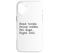 Custodia per iPhone 16 Plus Read Books Drink Coffee Fight Evil Coffee and Books and Dogs