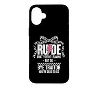 Custodia per iPhone 16 Plus Rude That You're Leaving But Ok Bye Traitor Youre Dead To Us