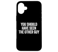 Custodia per iPhone 16 Plus Sarcastic You Should Have Seen the Other Guy Funny Joke