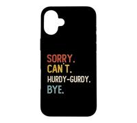 Custodia per iPhone 16 Plus Sorry Can't Hurdy-G1 Bye Camicie Divertenti Amanti Hurdy-G1