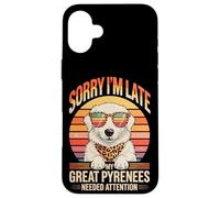 Custodia per iPhone 16 Plus Sorry I'm Late My Great Pyrenees Needed Attention Lover