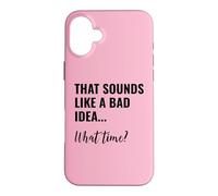 Custodia per iPhone 16 Plus That Sounds Like a Bad Idea What Time Men This is a Bad Idea