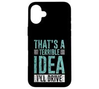 Custodia per iPhone 16 Plus That's A Terrible Idea I'll Drive Reckless Friend Joke -