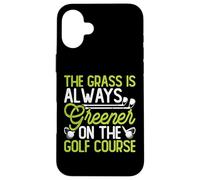 Custodia per iPhone 16 Plus The Grass Is Always Greener On The Golf Course