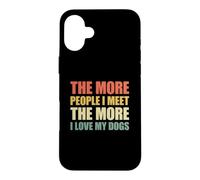 Custodia per iPhone 16 Plus The More People I Meet The More I Love My Dogs