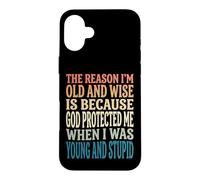 Custodia per iPhone 16 Plus The Reason I'm Old And Wise Is Because God Protected Me