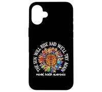 Custodia per iPhone 16 Plus The Sun Will Rise We'll Try Again Mental Health Awareness