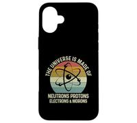 Custodia per iPhone 16 Plus The Universe Is Made Of Protons Neutrons Electron and Morons