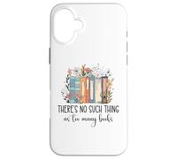 Custodia per iPhone 16 Plus There's No Such Thing as Too Many Books Bookish Book Reading