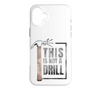 Custodia per iPhone 16 Plus This Is Not A Drill Funny Hammer Construction Citazione