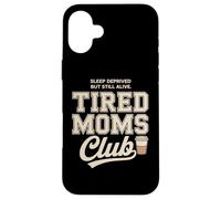 Custodia per iPhone 16 Plus Tired Moms Club Sleep Deprived But Still Alive Mothers