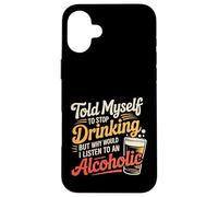 Custodia per iPhone 16 Plus Told Myself Stop Drinking But I'm An Alcoholic -