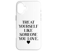 Custodia per iPhone 16 Plus Treat Yourself Like Someone You Love Affirmation,Self Love