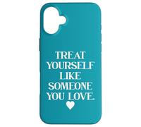 Custodia per iPhone 16 Plus Treat Yourself Like Someone You Love Treat You Like You Self