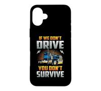 Custodia per iPhone 16 Plus Truck Driver If We Don't Drive You Don't Survive Trucker