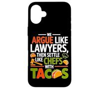 Custodia per iPhone 16 Plus WE ARGUE LIKE LAWYERS THEN SETTLE LIKE CHEFS WITH TACOS