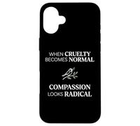 Custodia per iPhone 16 Plus When Cruelty Becomes Normal Compassion Looks Radical