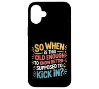 Custodia per iPhone 16 Plus When Does 'Old Enough to Know Better' Start -