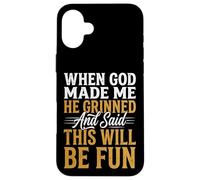 Custodia per iPhone 16 Plus When God Made Me He Grinned And Said This Will Be Fun