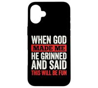 Custodia per iPhone 16 Plus When God Made Me He Grinned And Said This Will Be Fun