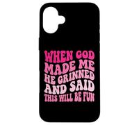 Custodia per iPhone 16 Plus When God Made Me He Grinned And Said This Will Be Fun