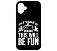 Custodia per iPhone 16 Plus When God Made Me He Grinned And Said This Will Be Fun