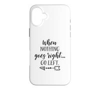 Custodia per iPhone 16 Plus When Nothing Goes Right Go Left Divertente citazione ispiratrice