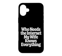 Custodia per iPhone 16 Plus Who Needs The Internet My Wife Knows Everything -