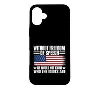 Custodia per iPhone 16 Plus Without Freedom of Speech We Would Not Know Who The Idiots