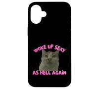 Custodia per iPhone 16 Plus Woke Up Sexy As Hell Again Funny Cat Meme Sarcastic