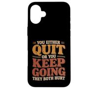 Custodia per iPhone 16 Plus You Either Quit Or You Keep Going They Both Hurt |-