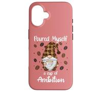 Custodia per iPhone 16 Poured Myself a Cup of Ambition Mug Gnome Drinking Coffee