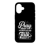 Custodia per iPhone 16 Pray About It As Much As You Talk About It -