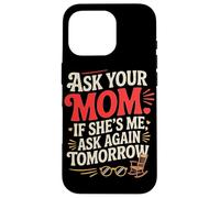 Custodia per iPhone 16 Pro ASK YOUR MOM IF SHE'S ME ASK AGAIN TOMORROW