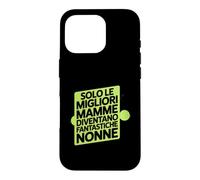 Custodia per iPhone 16 Pro Assolo Le Migliori Mamme Diventano Fantastiche Nonne