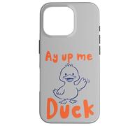 Custodia per iPhone 16 Pro Ay Up Me Duck pronuncia l'accento dello Yorkshire