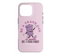 Custodia per iPhone 16 Pro Be a Trash Can not a Trash Cannot