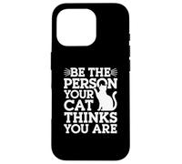 Custodia per iPhone 16 Pro Be The Person Your Cat Thinks You Are Citazioni divertenti sul gatto