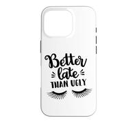 Custodia per iPhone 16 Pro Better Late Than Ugly Funny Make Up Divertente Detto Divertente