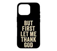 Custodia per iPhone 16 Pro But First... Let Me Thank God - Christian Faith Reminder