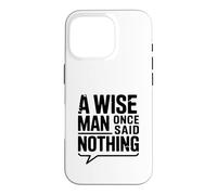 Custodia per iPhone 16 Pro Citazione motivazionale "A Wise Man Once Said Nothing"