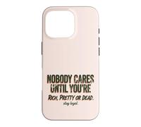 Custodia per iPhone 16 Pro Citazione "Nobody Cares Until Youre Rich Pretty Or Dead"